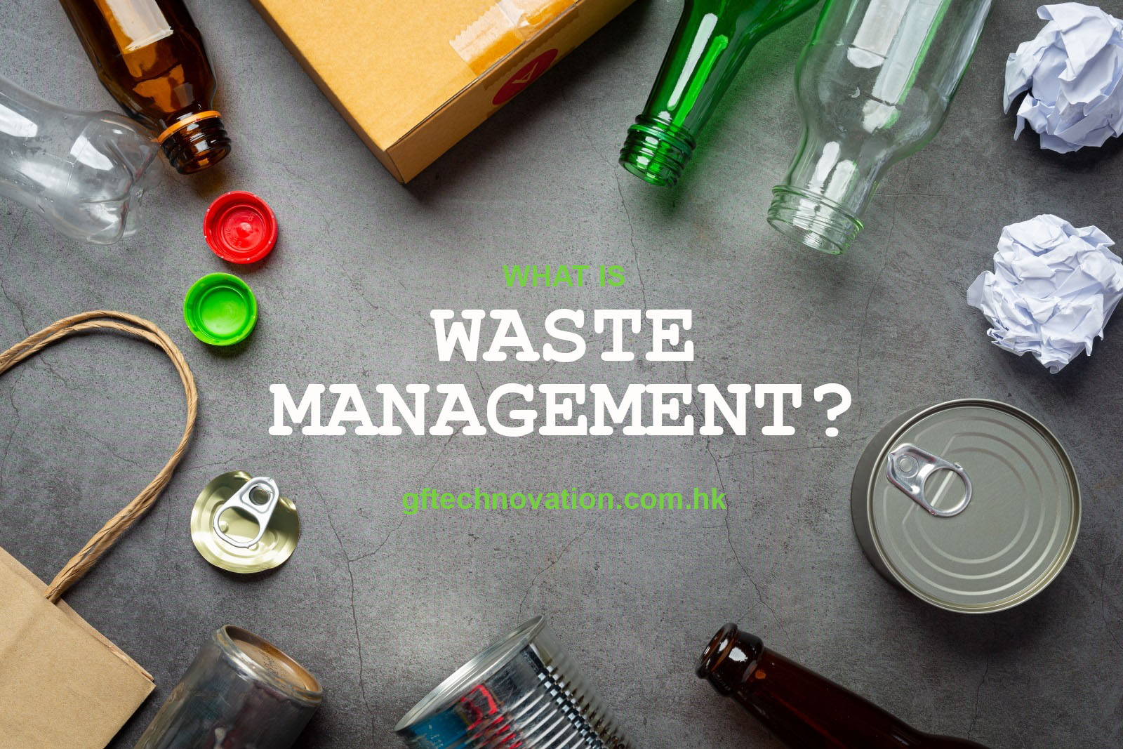 GF Technovation Blog | What is Waste Management?